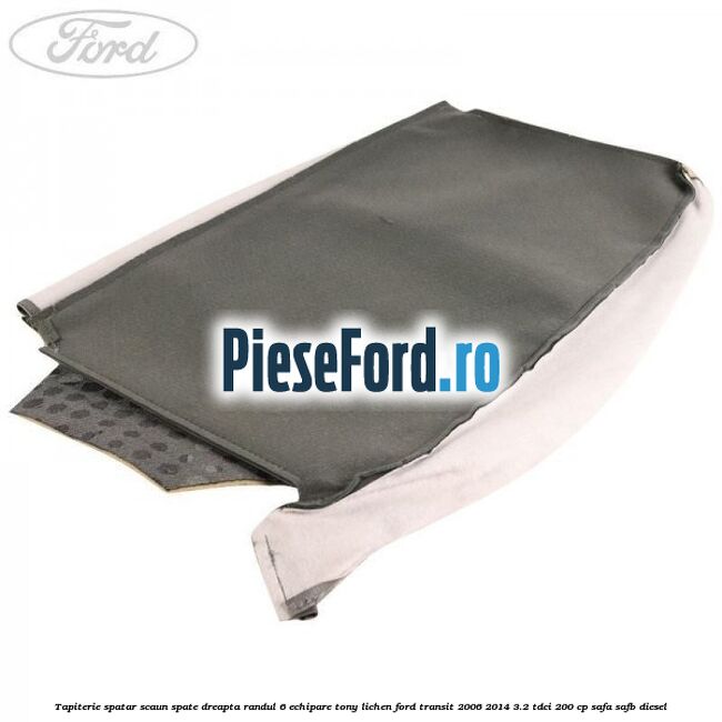 Tapiterie spatar scaun spate dreapta randul 6 echipare tony lichen Ford Transit 2006-2014 3.2 TDCi 200 cp SAFA, SAFB diesel