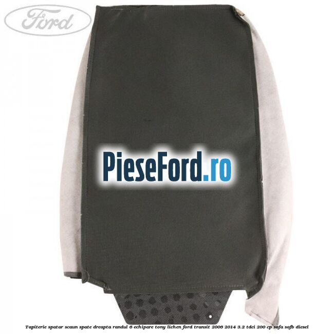Tapiterie spatar scaun spate dreapta randul 6 echipare tony lichen Ford Transit 2006-2014 3.2 TDCi 200 cp SAFA, SAFB diesel