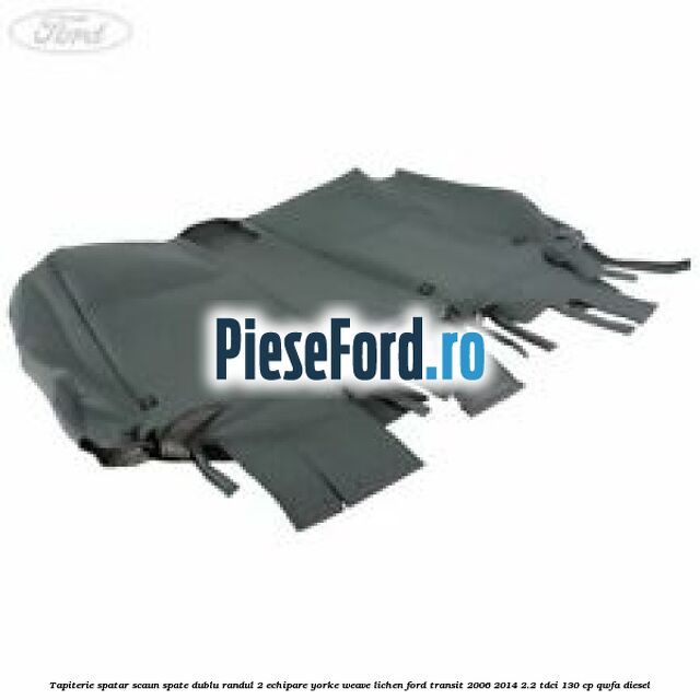 Tapiterie spatar scaun spate dublu randul 2 echipare yorke weave lichen Ford Transit 2006-2014 2.2 TDCi 130 cp QWFA diesel