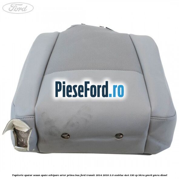 Tapiterie spatar scaun spate echipare arter prima BUS Ford Transit 2014-2018 2.0 EcoBlue 4x4 130 cp BKRA, YMR6, YMRA diesel