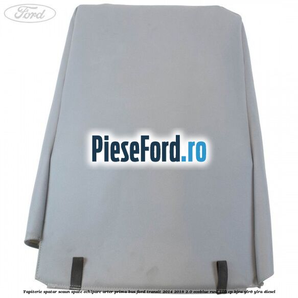 Tapiterie spatar scaun spate echipare arter prima BUS Ford Transit 2014-2018 2.0 EcoBlue RWD 105 cp BJRA, YLR6, YLRA diesel