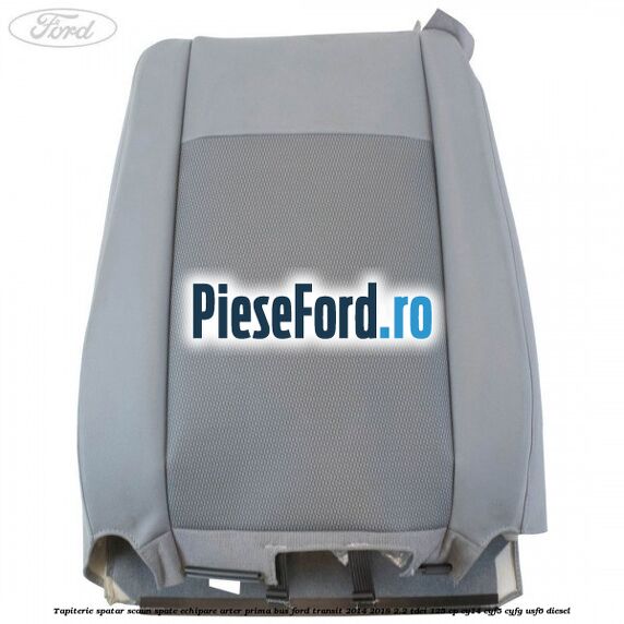 Tapiterie spatar scaun spate echipare arter prima BUS Ford Transit 2014-2018 2.2 TDCi 125 cp CY14, CYF5, CYFG, USF6 diesel