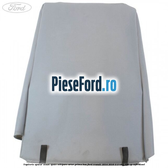 Tapiterie spatar scaun spate echipare arter prima BUS Ford Transit 2014-2018 2.2 TDCi 155 cp CVF5 diesel
