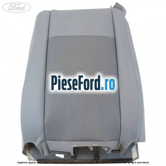 Tapiterie spatar scaun spate echipare arter prima BUS Ford Transit 2014-2018 2.2 TDCi RWD 125 cp CYR5, USR6 diesel