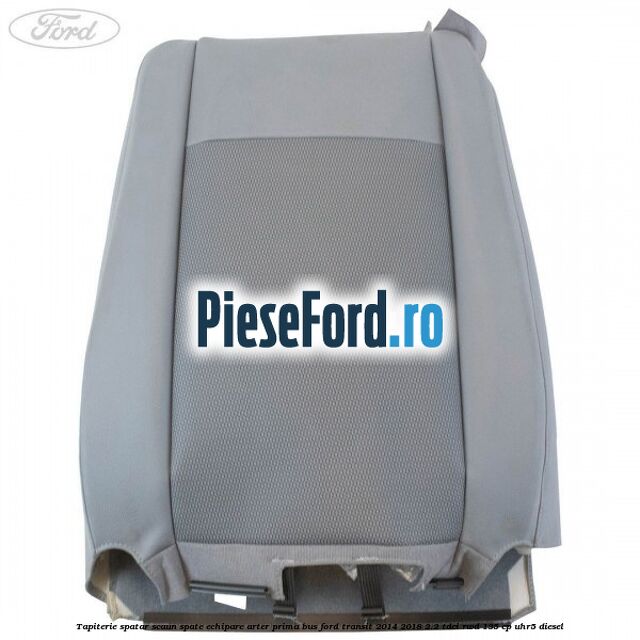 Tapiterie spatar scaun spate echipare arter prima BUS Ford Transit 2014-2018 2.2 TDCi RWD 135 cp UHR5 diesel