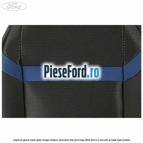 Tapiterie spatar scaun spate stanga echipare Anthracite Blue Ford Kuga 2008-2012 2.5 4x4 200 cp HYDB, HYDC benzina