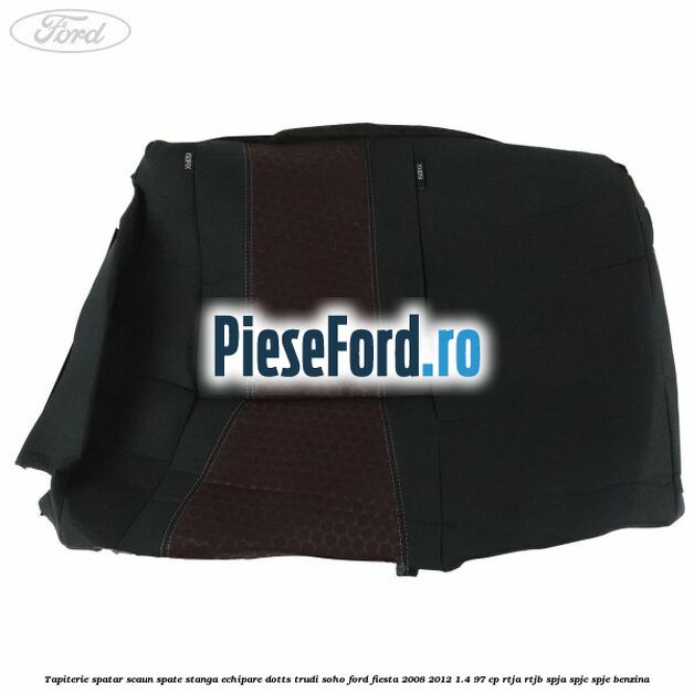 Tapiterie spatar scaun spate stanga echipare dotts trudi soho Ford Fiesta 2008-2012 1.4 97 cp