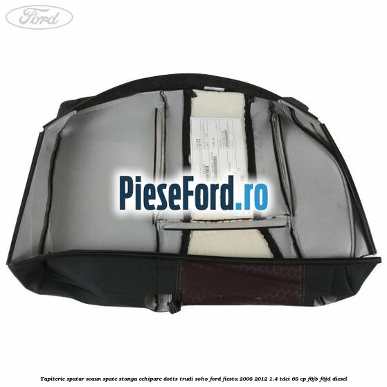Tapiterie spatar scaun spate stanga echipare dotts trudi soho Ford Fiesta 2008-2012 1.4 TDCi 68 cp F6JB, F6JD diesel