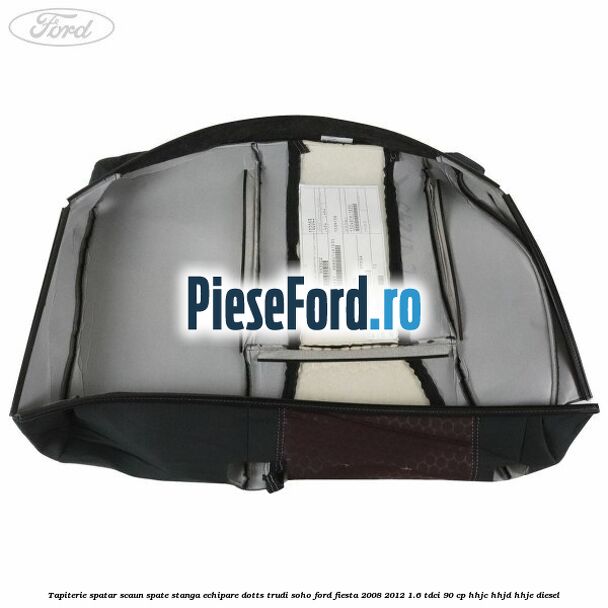 Tapiterie spatar scaun spate stanga echipare dotts trudi soho Ford Fiesta 2008-2012 1.6 TDCi 90 cp HHJC, HHJD, HHJE diesel