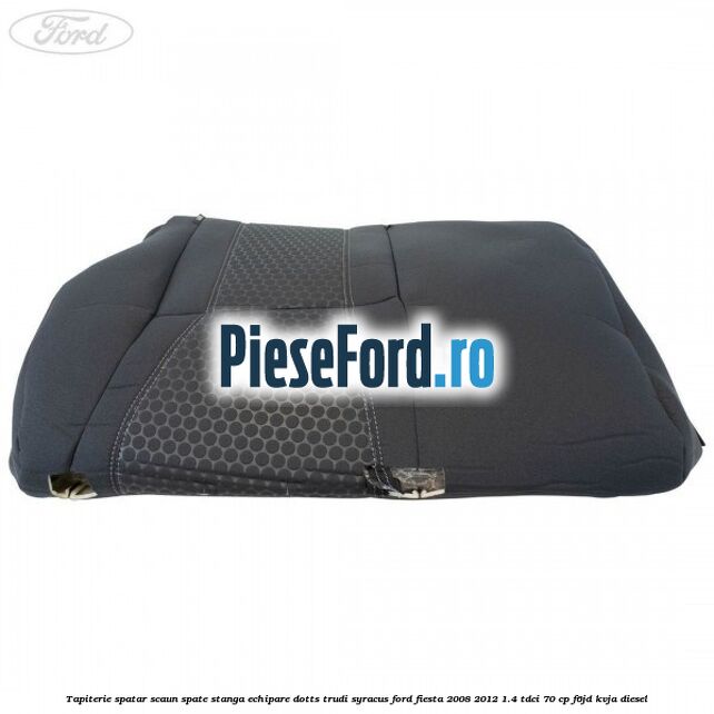 Tapiterie spatar scaun spate stanga echipare dotts trudi syracus Ford Fiesta 2008-2012 1.4 TDCi 70 cp F6JD, KVJA diesel