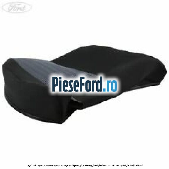 Tapiterie spatar scaun spate stanga echipare floe ebony Ford Fusion 1.6 TDCi 90 cp HHJA, HHJB diesel