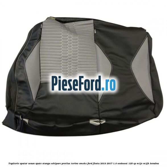 Tapiterie spatar scaun spate stanga echipare protlux torino smoke Ford Fiesta 2013-2017 1.0 EcoBoost 125 cp M1JE, M1JH benzina
