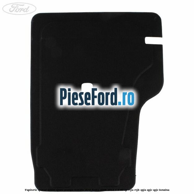 Tapiterie spatar scaun spate stanga metalic Ford Fiesta 2008-2012 1.4 97 cp RTJA, RTJB, SPJA, SPJC, SPJE benzina