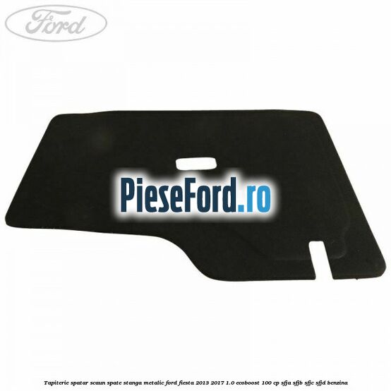 Tapiterie spatar scaun spate stanga metalic Ford Fiesta 2013-2017 1.0 EcoBoost 100 cp SFJA, SFJB, SFJC, SFJD benzina