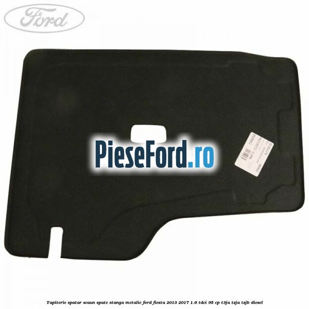 Tapiterie spatar scaun spate stanga metalic Ford Fiesta 2013-2017 1.6 TDCi 95 cp Tapiterie spatar scaun spate stanga metalic Ford Fiesta 2013-2017 1.6 TDCi 95 cp T3JA, TZJA, TZJB diesel