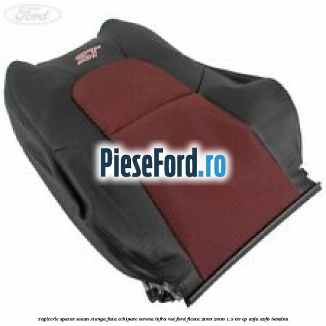 Tapiterie spatar scaun stanga fata echipare verona infra red Ford Fiesta 2005-2008 1.3 69 cp A9JA, A9JB benzina