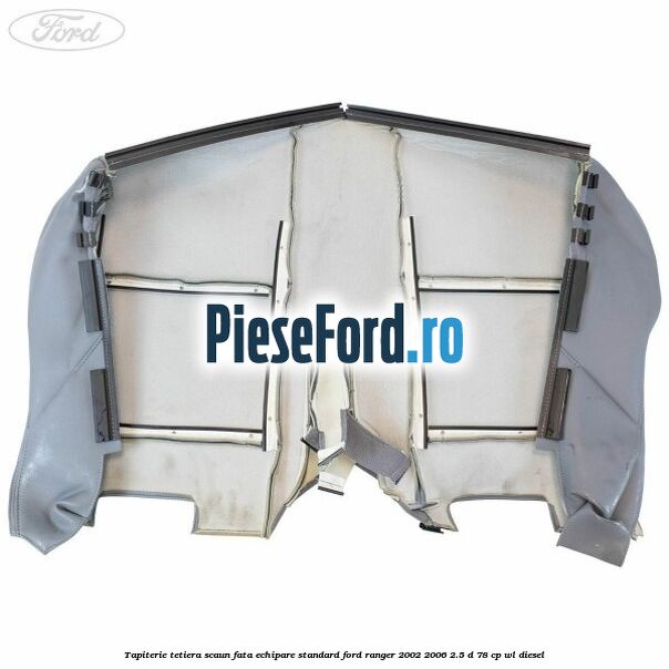 Tapiterie tetiera scaun fata echipare standard Ford Ranger 2002-2006 2.5 D 78 cp WL diesel