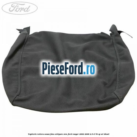 Tapiterie tetiera scaun fata echipare STM Ford Ranger 2002-2006 2.5 D 78 cp WL diesel