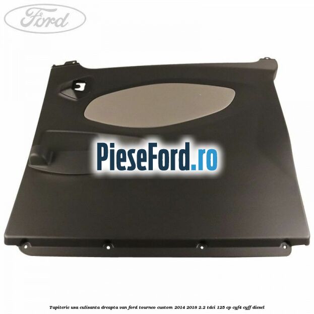 Tapiterie usa culisanta dreapta VAN Ford Tourneo Custom 2014-2018 2.2 TDCi 125 cp CYF4, CYFF diesel