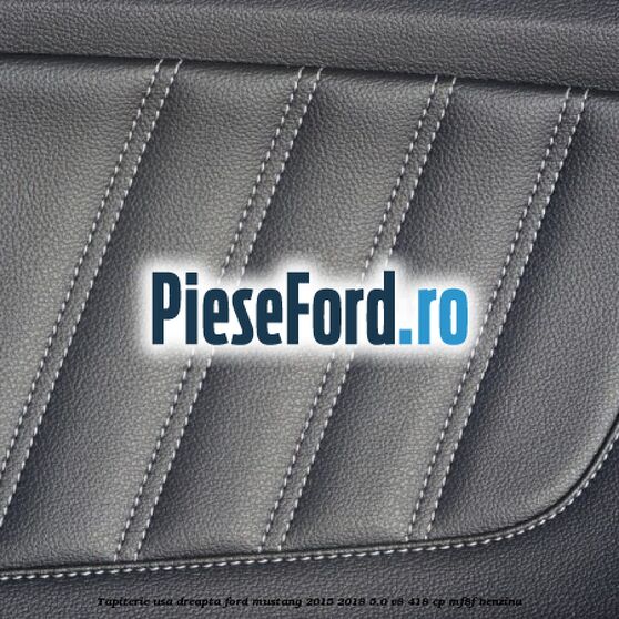 Tapiterie usa dreapta Ford Mustang 2015-2018 5.0 V8 418 cp MF8F benzina