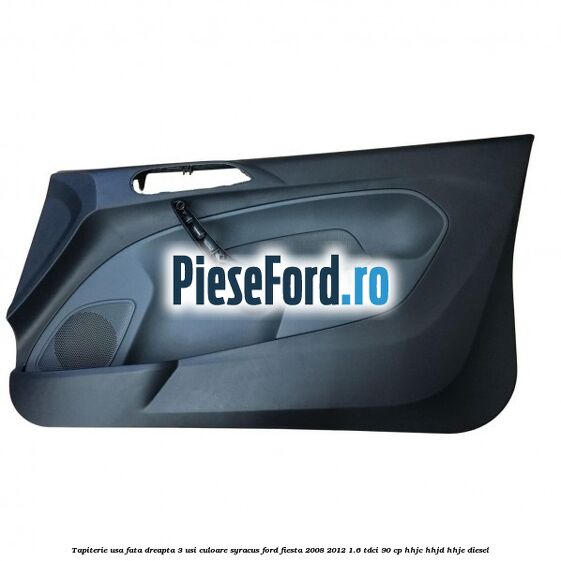 Tapiterie usa fata dreapta 3 usi culoare syracus Ford Fiesta 2008-2012 1.6 TDCi 90 cp HHJC, HHJD, HHJE diesel