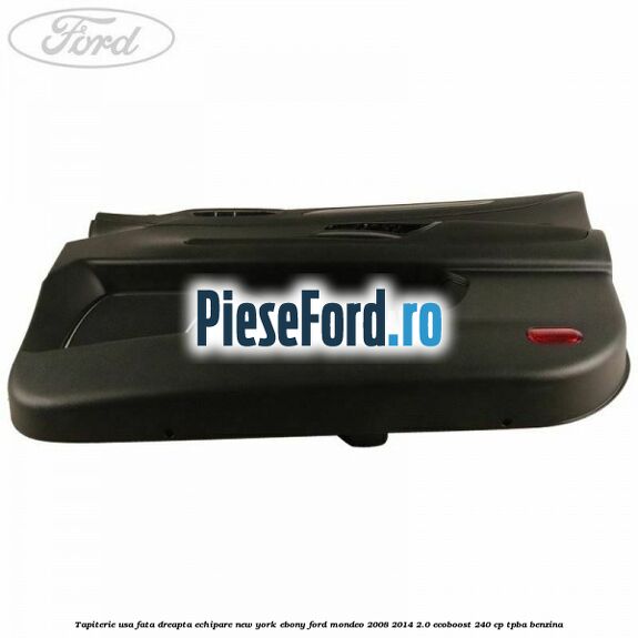 Tapiterie usa fata dreapta echipare new york ebony Ford Mondeo 2008-2014 2.0 EcoBoost 240 cp TPBA benzina