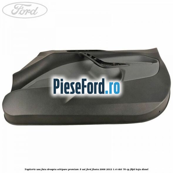 Tapiterie usa fata dreapta echipare premium 5 usi Ford Fiesta 2008-2012 1.4 TDCi 70 cp F6JD, KVJA diesel
