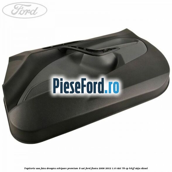 Tapiterie usa fata dreapta echipare premium 5 usi Ford Fiesta 2008-2012 1.6 TDCi 75 cp HHJF, UBJA diesel