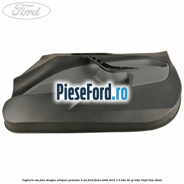 Tapiterie usa fata dreapta echipare premium 5 usi Ford Fiesta 2008-2012 1.6 TDCi 90 cp HHJC, HHJD, HHJE diesel