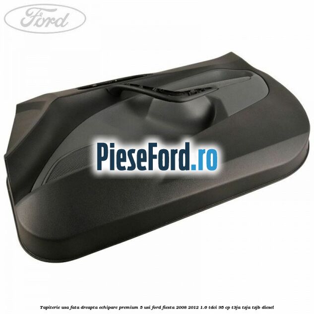 Tapiterie usa fata dreapta echipare premium 5 usi Ford Fiesta 2008-2012 1.6 TDCi 95 cp T3JA, TZJA, TZJB diesel