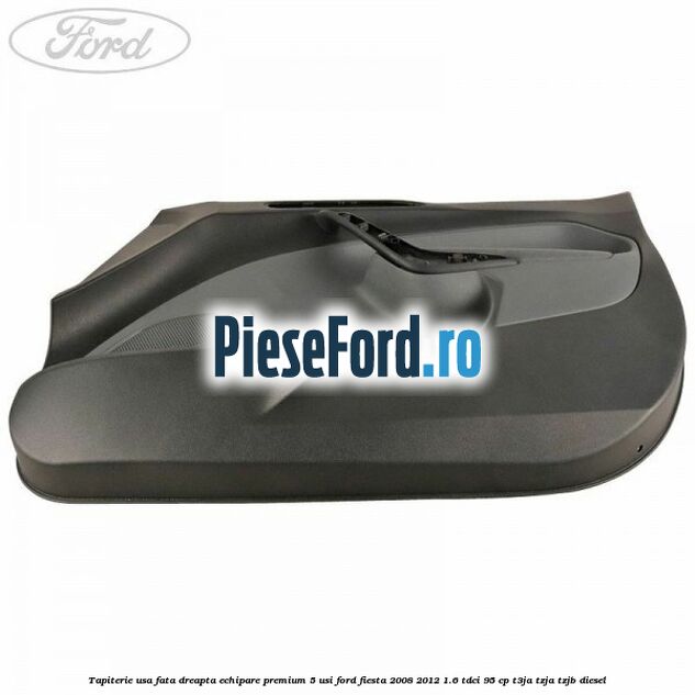 Tapiterie usa fata dreapta echipare premium 5 usi Ford Fiesta 2008-2012 1.6 TDCi 95 cp T3JA, TZJA, TZJB diesel