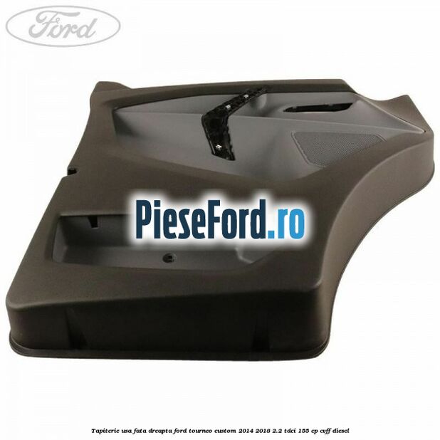 Tapiterie usa fata dreapta Ford Tourneo Custom 2014-2018 2.2 TDCi 155 cp Tapiterie usa fata dreapta Ford Tourneo Custom 2014-2018 2.2 TDCi 155 cp CVFF diesel