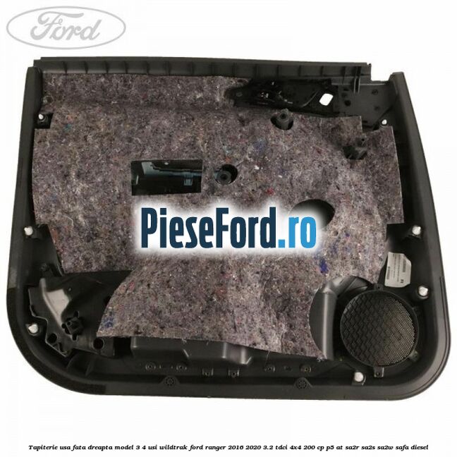 Tapiterie usa fata dreapta model 3/4 usi WILDTRAK Ford Ranger 2016-2020 3.2 TDCi 4x4 200 cp P5-AT, SA2R, SA2S, SA2W, SAFA diesel
