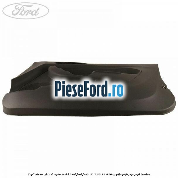 Tapiterie usa fata dreapta model 3 usi Ford Fiesta 2013-2017 1.0 80 cp P4JA, P4JB, P4JC, P4JD benzina