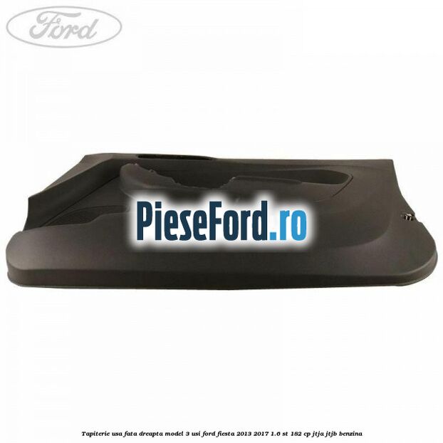 Tapiterie usa fata dreapta model 3 usi Ford Fiesta 2013-2017 1.6 ST 182 cp JTJA, JTJB benzina