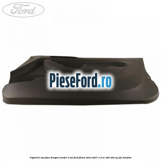 Tapiterie usa fata dreapta model 3 usi Ford Fiesta 2013-2017 1.6 ST 200 200 cp JTJC benzina