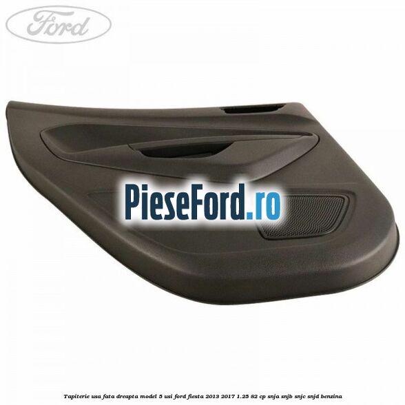 Tapiterie usa fata dreapta model 5 usi Ford Fiesta 2013-2017 1.25 82 cp SNJA, SNJB, SNJC, SNJD benzina