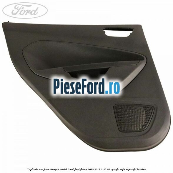 Tapiterie usa fata dreapta model 5 usi Ford Fiesta 2013-2017 1.25 82 cp SNJA, SNJB, SNJC, SNJD benzina