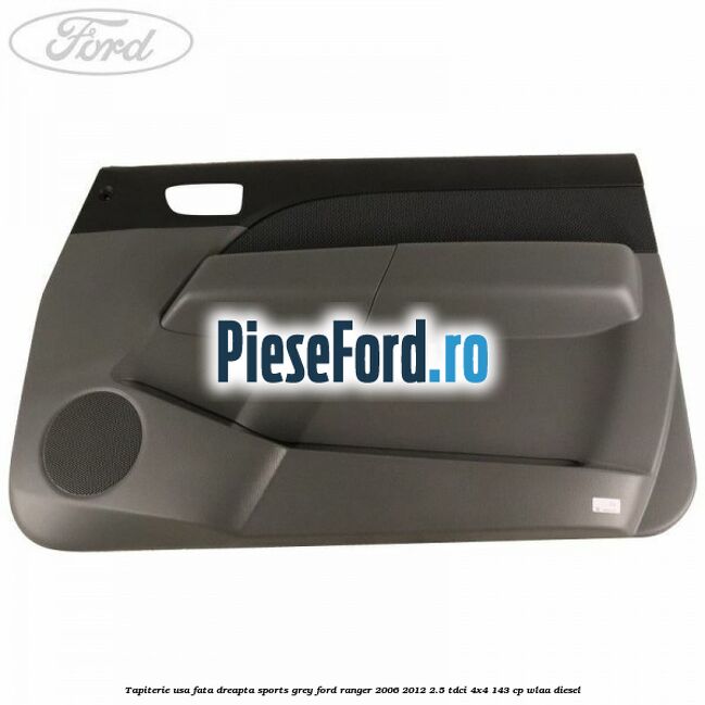 Tapiterie usa fata dreapta Sports Grey Ford Ranger 2006-2012 2.5 TDCi 4x4 143 cp WLAA diesel