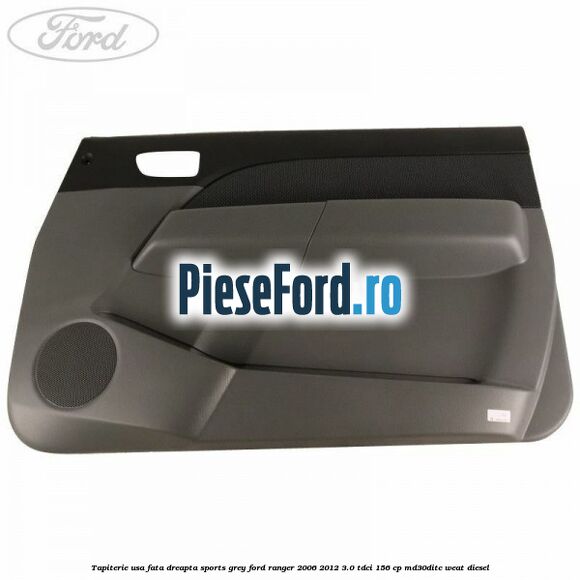 Tapiterie usa fata dreapta Sports Grey Ford Ranger 2006-2012 3.0 TDCi 156 cp MD30DITC, WEAT diesel