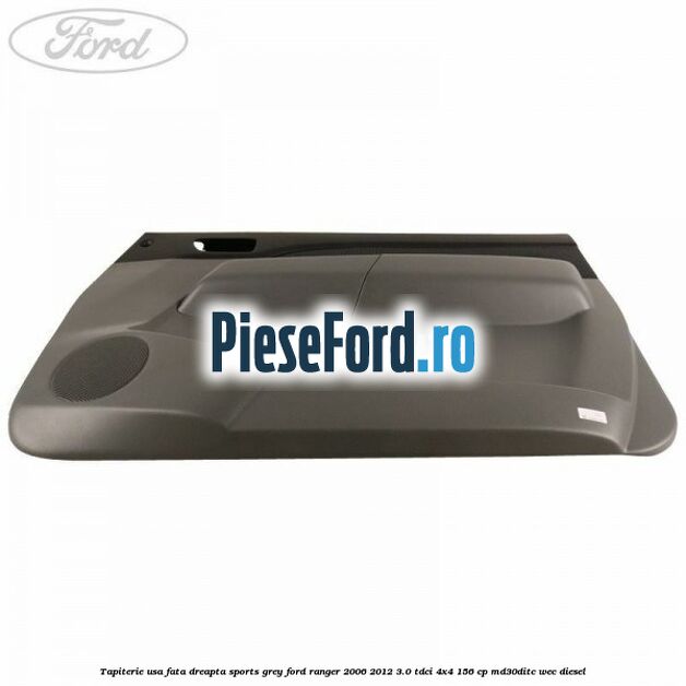 Tapiterie usa fata dreapta Sports Grey Ford Ranger 2006-2012 3.0 TDCi 4x4 156 cp MD30DITC, WEC diesel