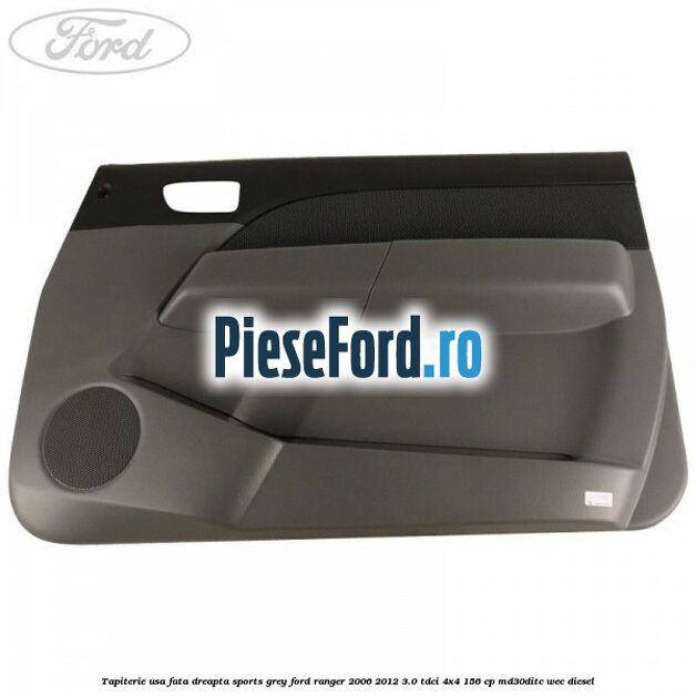 Tapiterie usa fata dreapta Sports Grey Ford Ranger 2006-2012 3.0 TDCi 4x4 156 cp MD30DITC, WEC diesel
