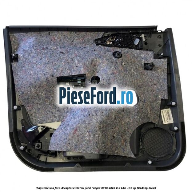 Tapiterie usa fata dreapta Wildtrak Ford Ranger 2016-2020 2.2 TDCi 131 cp T22DD0P diesel