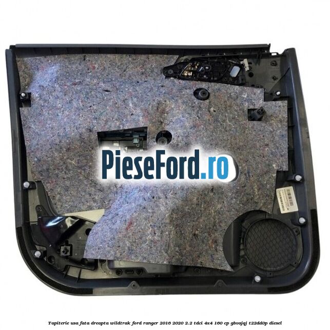 Tapiterie usa fata dreapta Wildtrak Ford Ranger 2016-2020 2.2 TDCi 4x4 160 cp Tapiterie usa fata dreapta Wildtrak Ford Ranger 2016-2020 2.2 TDCi 4x4 160 cp GBVAJQJ, T22DD0P diesel