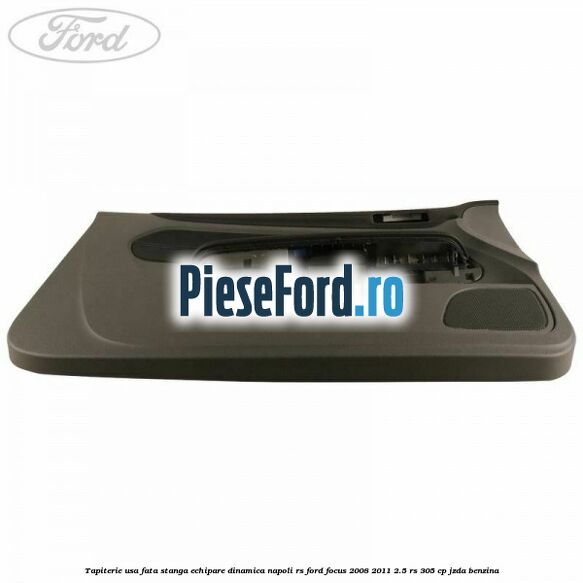 Tapiterie usa fata stanga echipare dinamica napoli RS Ford Focus 2008-2011 2.5 RS 305 cp JZDA benzina