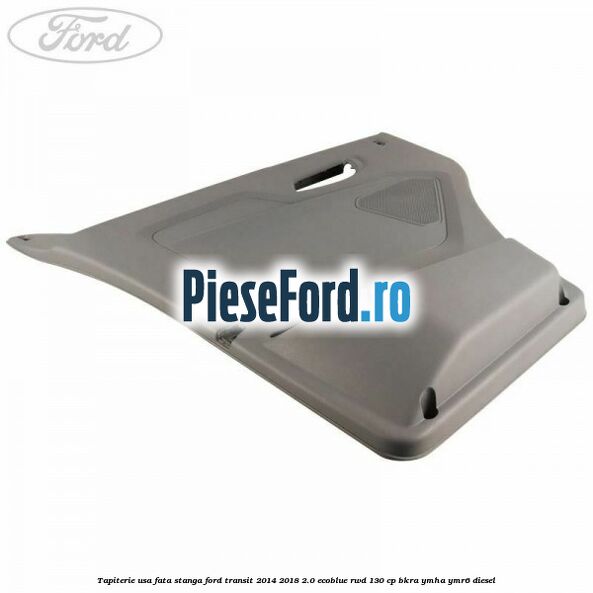 Tapiterie usa fata stanga Ford Transit 2014-2018 2.0 EcoBlue RWD 130 cp BKRA, YMHA, YMR6 diesel