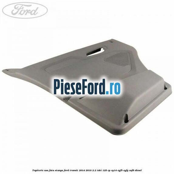 Tapiterie usa fata stanga Ford Transit 2014-2018 2.2 TDCi 125 cp CY14, CYF5, CYFG, USF6 diesel