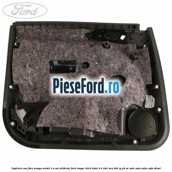 Tapiterie usa fata stanga model 3/4 usi WILDTRAK Ford Ranger 2016-2020 3.2 TDCi 4x4 200 cp P5-AT, SA2R, SA2S, SA2W, SAFA diesel