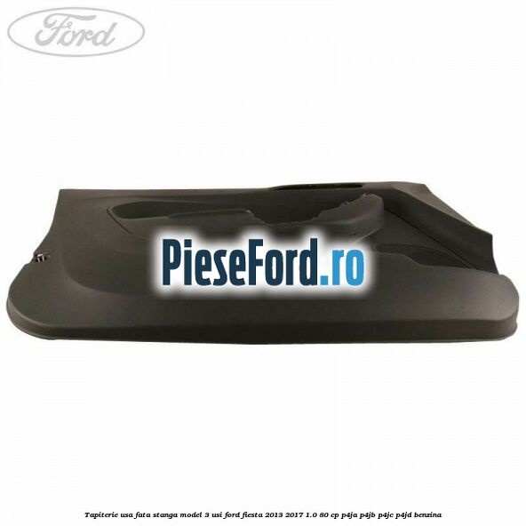 Tapiterie usa fata stanga model 3 usi Ford Fiesta 2013-2017 1.0 80 cp P4JA, P4JB, P4JC, P4JD benzina