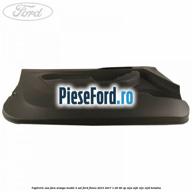 Tapiterie usa fata stanga model 3 usi Ford Fiesta 2013-2017 1.25 60 cp STJA, STJB, STJC, STJD benzina
